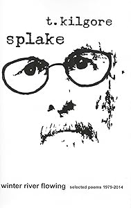 winter river flowing: selected poems 1979-2014 by t. kilgore splake