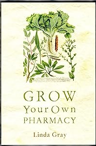 Grow Your Own Pharmacy by Linda Gray