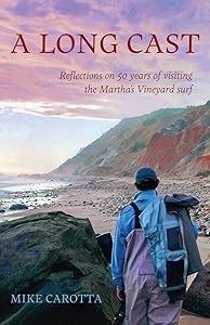 A Long Cast: Reflections on 50 Years of Visiting the Martha's Vineyard Surf by Mike Carotta