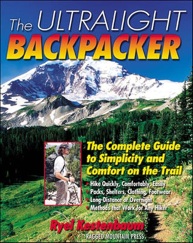 The Ultralight Backpacker : The Complete Guide to Simplicity and Comfort on the Trail by Ryel Kestenbaum