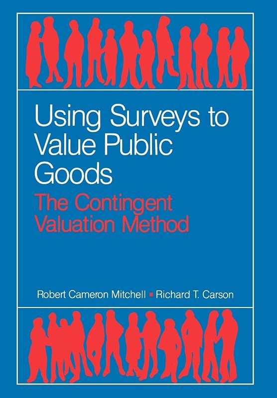 Using Surveys to Value Public Goods: The Contingent Valuation Method (McGraw-Hill Series in Industrial) by Robert Cameron Mitchell
