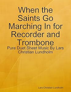 When the Saints Go Marching In for Recorder and Trombone - Pure Duet Sheet Music By Lars Christian Lundholm by Lars Christian Lundholm