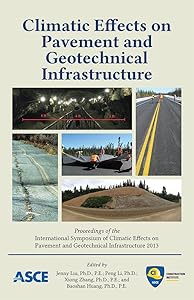 Climatic Effects on Pavement and Geotechnical Infrastructure: by P.E. Jenny Liu, Ph.D.