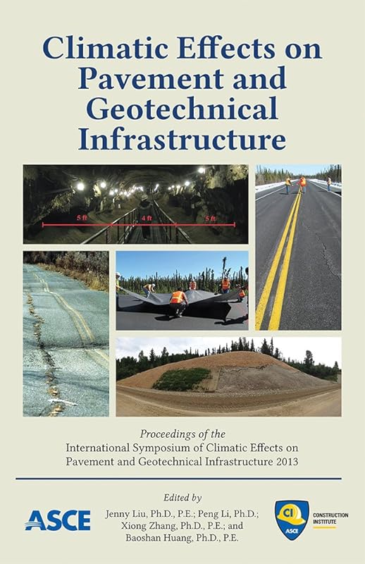 Climatic Effects on Pavement and Geotechnical Infrastructure: by P.E. Jenny Liu, Ph.D.