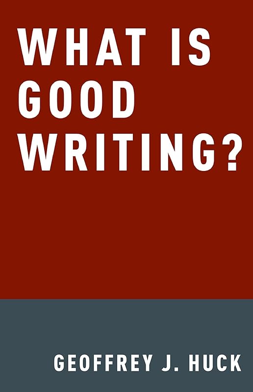 What Is Good Writing? by Geoffrey Huck