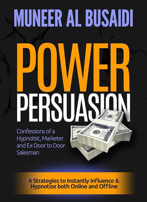 POWER PERSUASION: 6 Strategies to Instantly Influence & Hypnotize Both Online and Offline by Muneer Al Busaidi