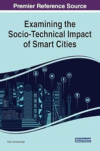 Examining the Socio-technical Impact of Smart Cities (Advances in Human and Social Aspects of Technology) by Fenio Annansingh