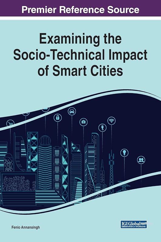 Examining the Socio-technical Impact of Smart Cities (Advances in Human and Social Aspects of Technology) by Fenio Annansingh