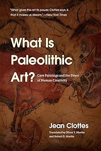 What Is Paleolithic Art?: Cave Paintings and the Dawn of Human Creativity by Jean Clottes