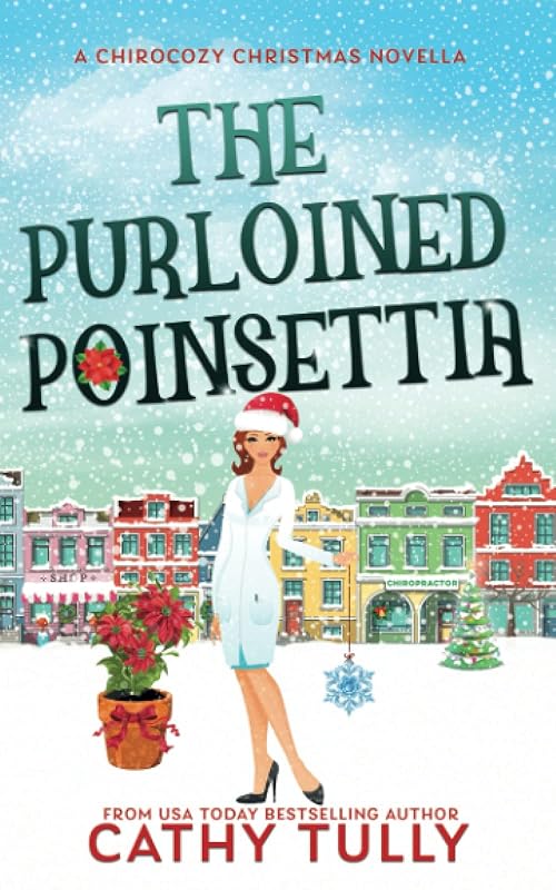 The Purloined Poinsettia: A ChiroCozy Christmas Novella (A ChiroCozy Mystery) by Cathy Tully