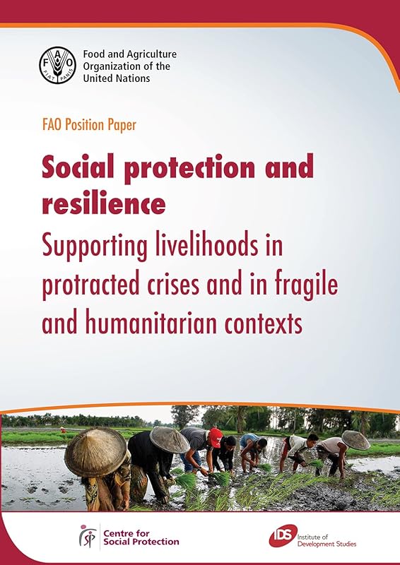 Social Protection and Resilience: Supporting Livelihoods in Protracted Crises and Fragile and Humanitarian Contexts (FAO Poisiton Paper) by Food and Agriculture Organization