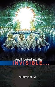 ...AND I LOOKED INTO THE INVISIBLE... by Virendranath Meshramkar