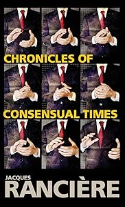 Chronicles of Consensual Times by Jacques Ranciere