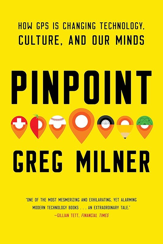 Pinpoint: How GPS is Changing Technology, Culture, and Our Minds by Greg Milner