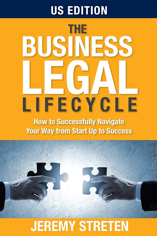 The Business Legal Lifecycle US Edition: How To Successfully Navigate Your Way From Start Up To Success by Jeremy Streten