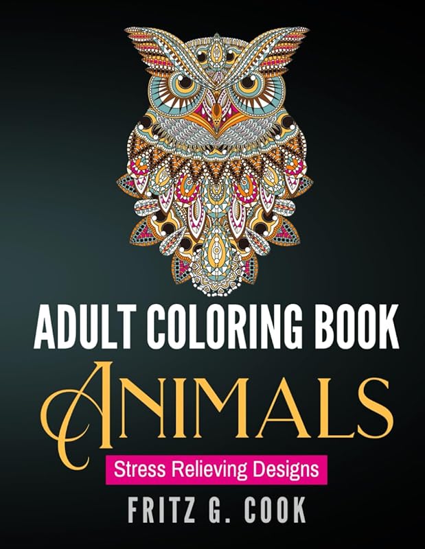 Adult Coloring Book: Animals: Stress Relieving Designs by Fritz G. Cook