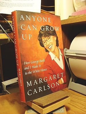 Anyone Can Grow Up: How George Bush and I Made It to the White House