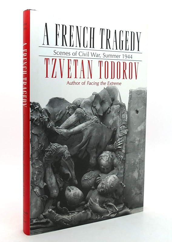 A French Tragedy: Scenes of Civil War, Summer 1944 (Contemporary French Culture and Society) by Tzvetan Todorov