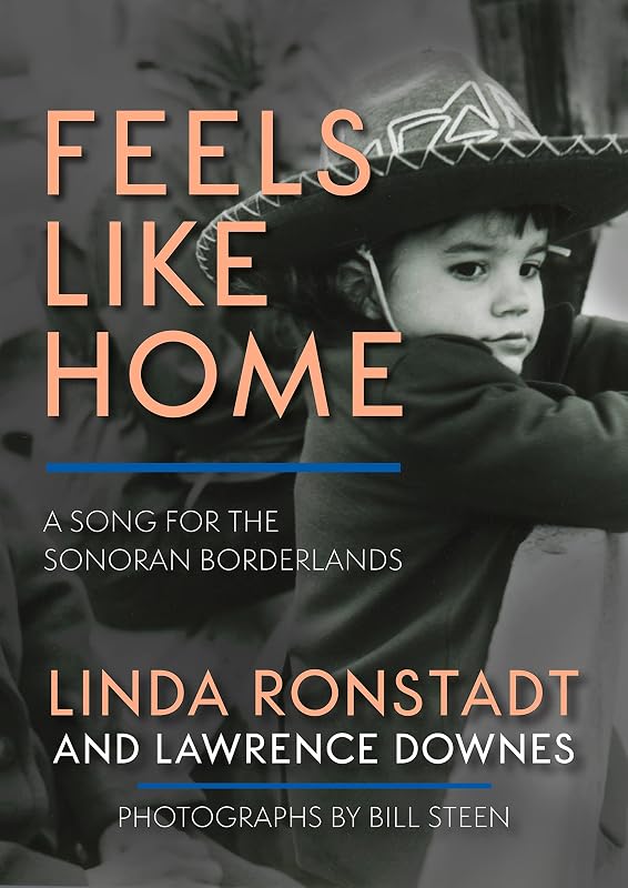 Feels Like Home: A Song for the Sonoran Borderlands by Linda Ronstadt