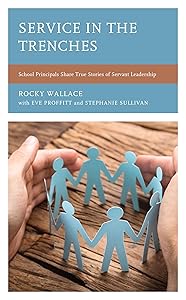 Service in the Trenches: School Principals Share True Stories of Servant Leadership by Rocky Wallace
