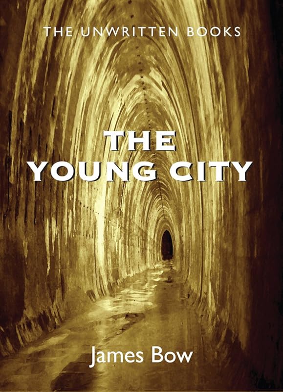 The Young City: The Unwritten Books by James Bow