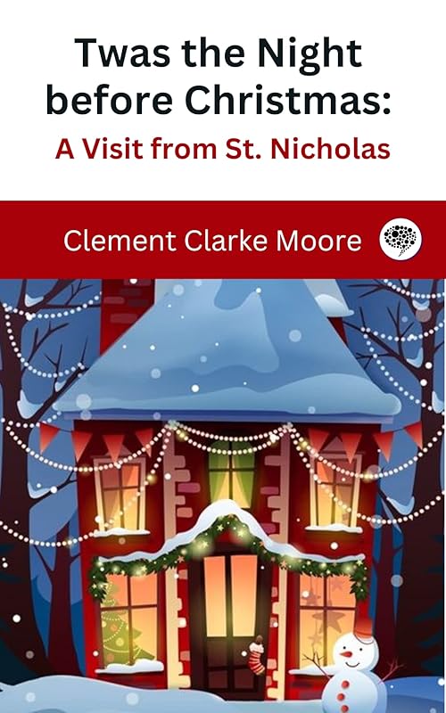 Twas the Night before Christmas: A Visit from St. Nicholas by Clement Clarke Moore