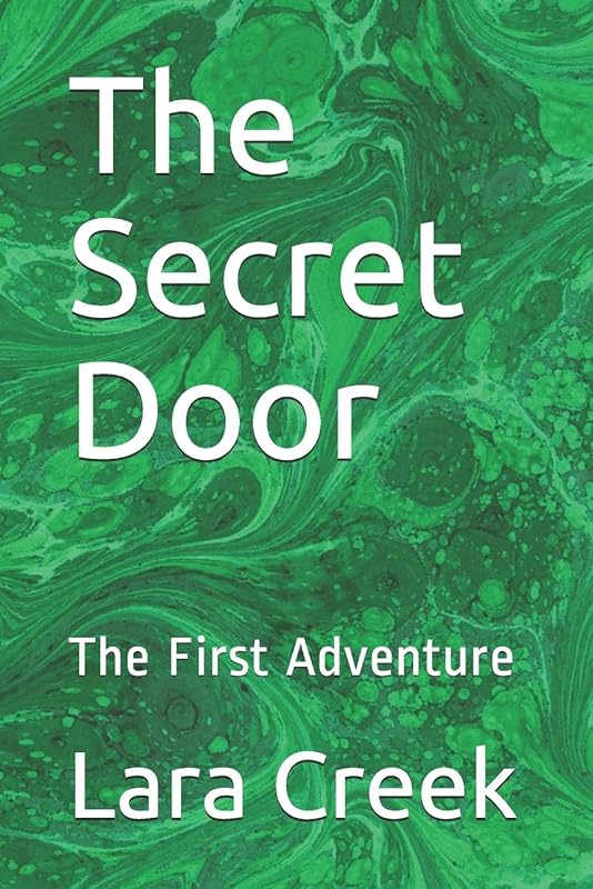 The Secret Door: The First Adventure by Lara Creek