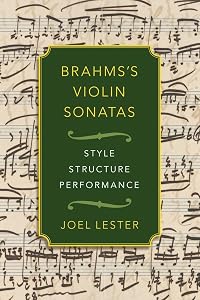 Brahms's Violin Sonatas: Style, Structure, Performance by Joel Lester