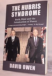 The Hubris Syndrome: Bush, Blair and the Intoxication of Power