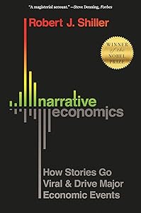 Narrative Economics: How Stories Go Viral and Drive Major Economic Events by Robert J. Shiller