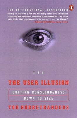 The User Illusion: Cutting Consciousness Down to Size