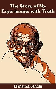 The Story of My Experiments with Truth Mahatma Gandhi (Deluxe Hardbound Edition) : An Autobiography by Mahatma Gandhi