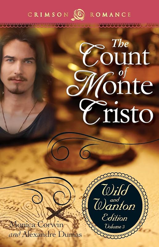 Count Of Monte Cristo: The Wild And Wanton Edition Volume 3 (Crimson Romance) by Monica Corwin
