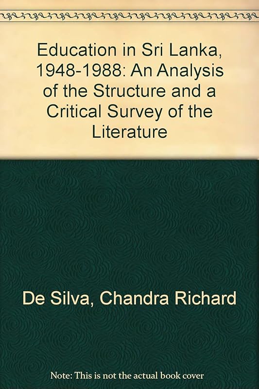 Education in Sri Lanka, 1948-1988: An Analysis of the Structure and a Critical Survey of the Literature by Chandra Richard De Silva