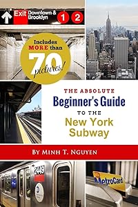 The Absolute Beginner’s Guide to the New York Subway by Mr Minh T. Nguyen