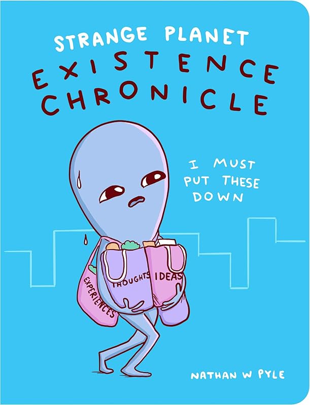 Strange Planet: Existence Chronicle (Strange Planet Series) by Nathan W. Pyle