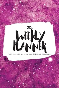 The Weekly Planner: Day-To-Day Life, Thoughts, and Feelings (6x9 Softcover Planner) (6x9 Weekly Planner)