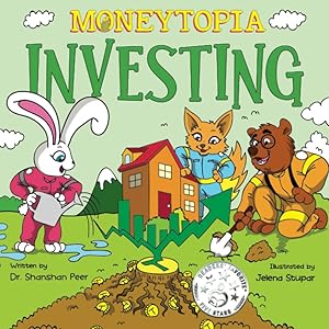 Moneytopia: Investing: Financial Literacy for Children by Dr. Shanshan Peer MBA