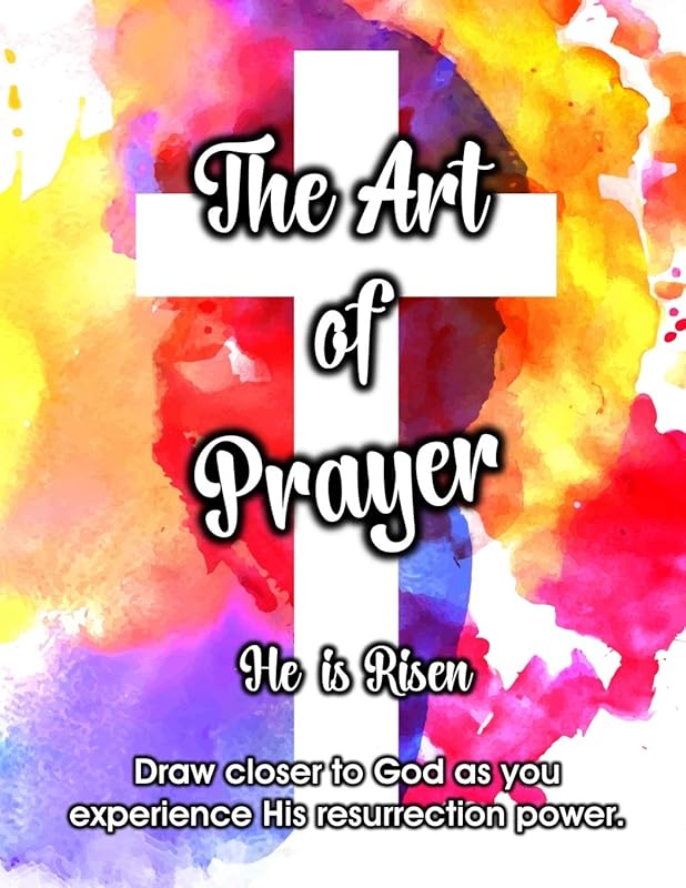 The Art of Prayer: He is Risen by Lori Hartin