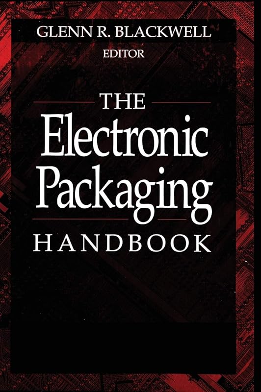 The Electronic Packaging Handbook (Electronics Handbook Series) by Glenn R. Blackwell