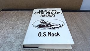 Tales of the Great Western Railway: Informal Recollections of a Near-Lifetime's Association With the Line by Oswald Stevens Nock