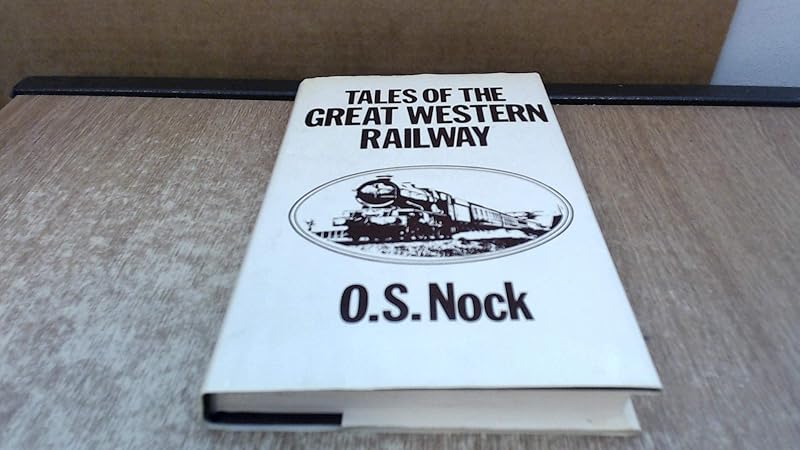 Tales of the Great Western Railway: Informal Recollections of a Near-Lifetime's Association With the Line by Oswald Stevens Nock