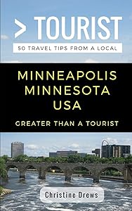 Greater Than a Tourist- Minneapolis Minnesota USA: 50 Travel Tips from a Local (Greater Than a Tourist Minnesota) by CHRISTINE DREWS