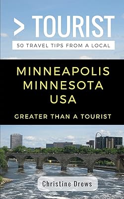 Greater Than a Tourist- Minneapolis Minnesota USA: 50 Travel Tips from a Local (Greater Than a Tourist Minnesota)