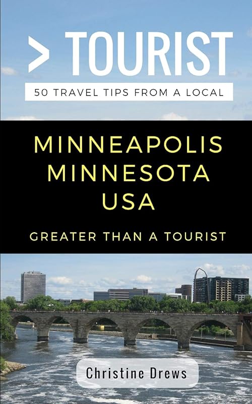 Greater Than a Tourist- Minneapolis Minnesota USA: 50 Travel Tips from a Local (Greater Than a Tourist Minnesota) by CHRISTINE DREWS