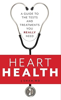 Heart Health: A Guide to the Tests and Treatments You Really Need