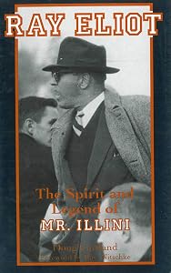 Ray Eliot: The Spirit and Legend of Mr. Illini by Doug Cartland