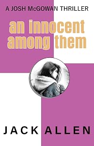 An Innocent Among Them (The Josh McGowan Romantic Spy Thrillers Book 2) by Jack Allen
