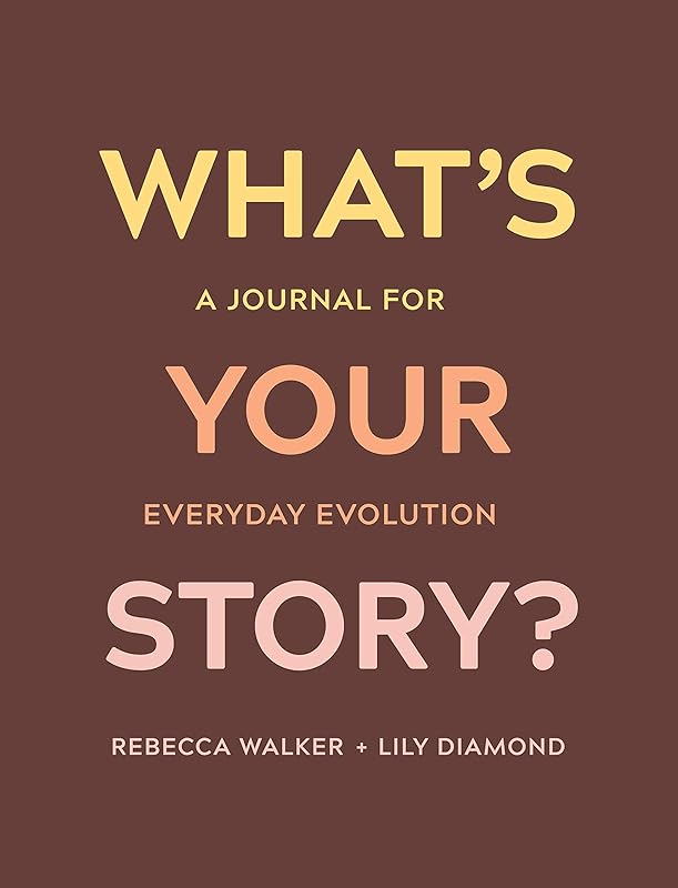 What's Your Story?: A Journal for Everyday Evolution by Rebecca Walker