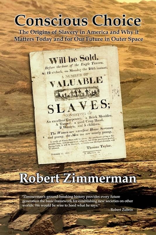 Conscious Choice: The Origins of Slavery in America and Why it Matters Today and for Our Future in Outer Space by Robert Zimmerman